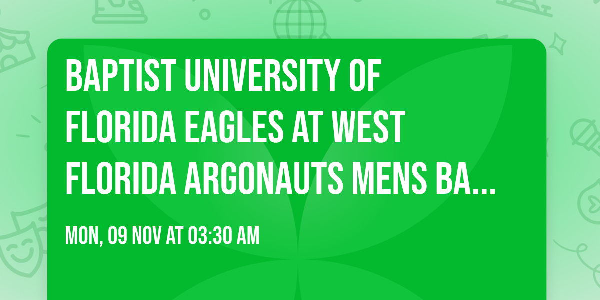 Baptist University of Florida Eagles at West Florida Argonauts Mens Basketball