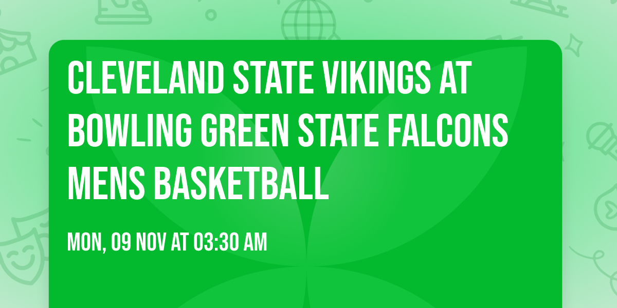 Cleveland State Vikings at Bowling Green State Falcons Mens Basketball