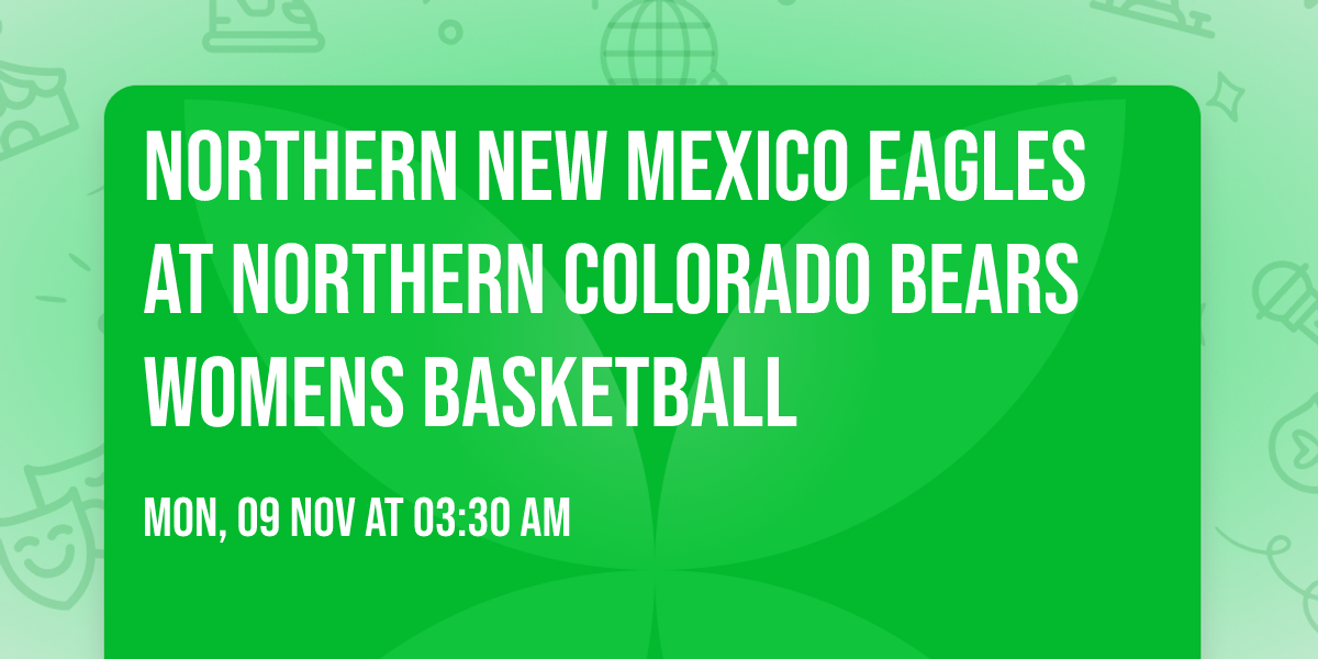 Northern New Mexico Eagles at Northern Colorado Bears Womens Basketball