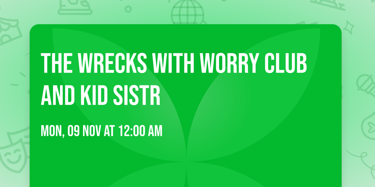 The Wrecks with Worry Club and Kid Sistr