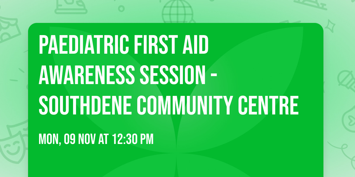 Paediatric First Aid Awareness Session - Southdene Community Centre