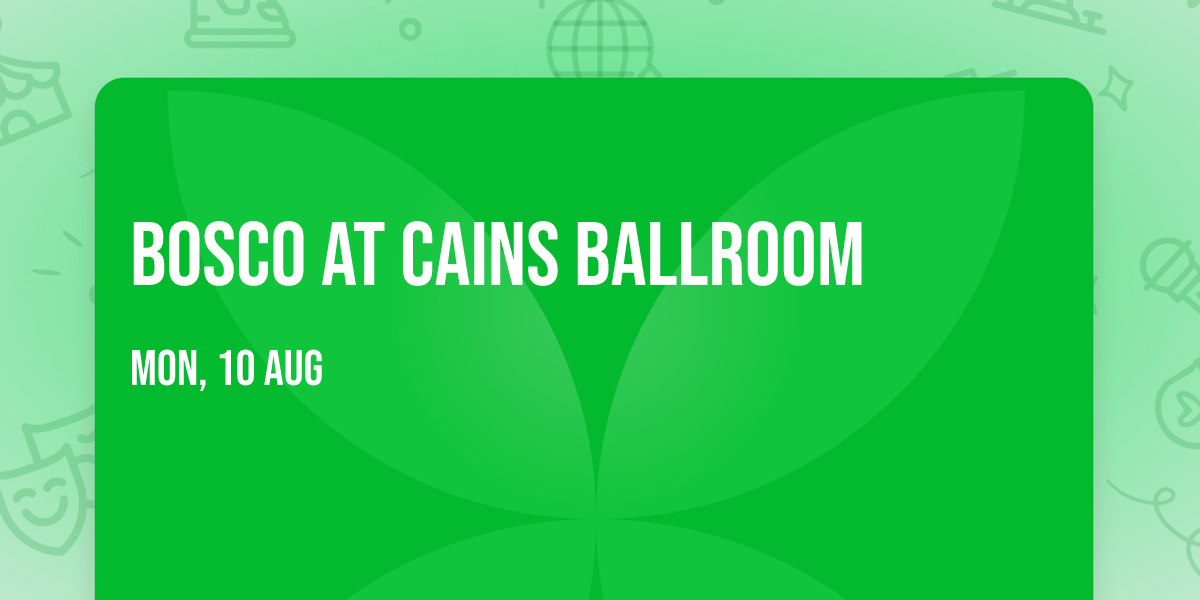 Bosco at Cains Ballroom