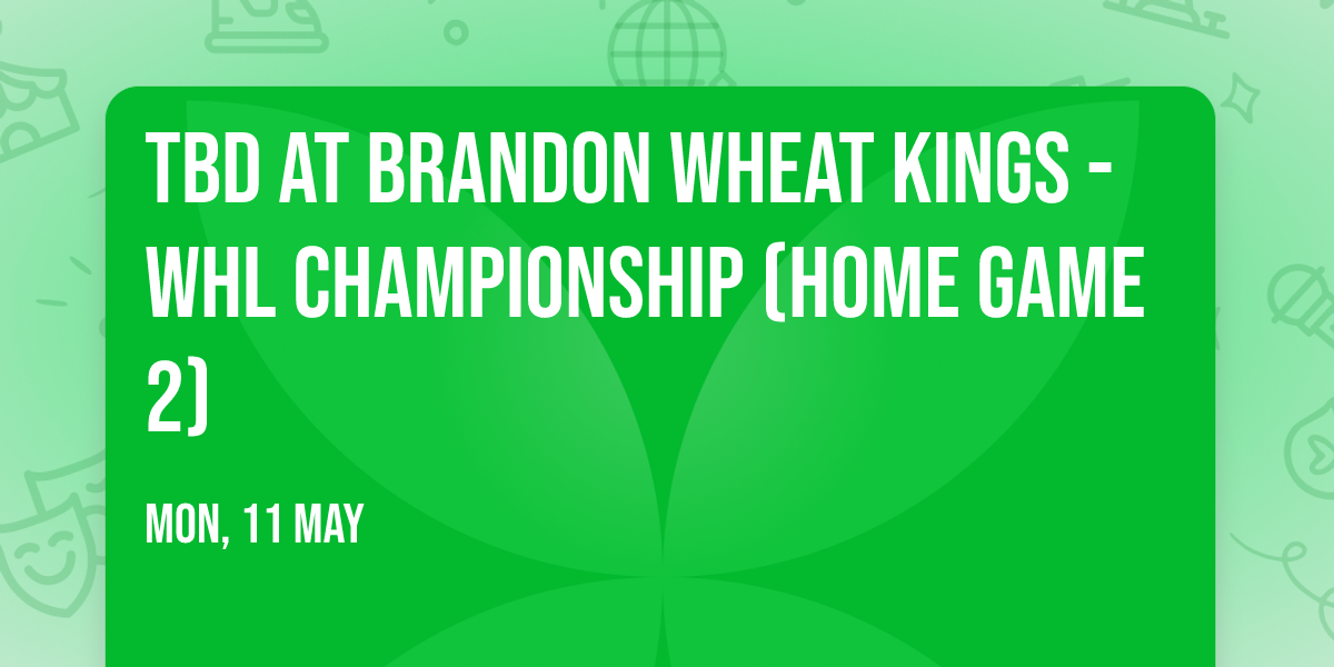 TBD at Brandon Wheat Kings - WHL Championship (Home Game 2)