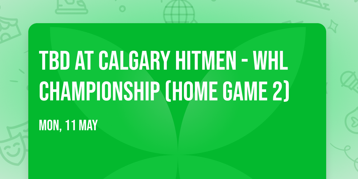 TBD at Calgary Hitmen - WHL Championship (Home Game 2)