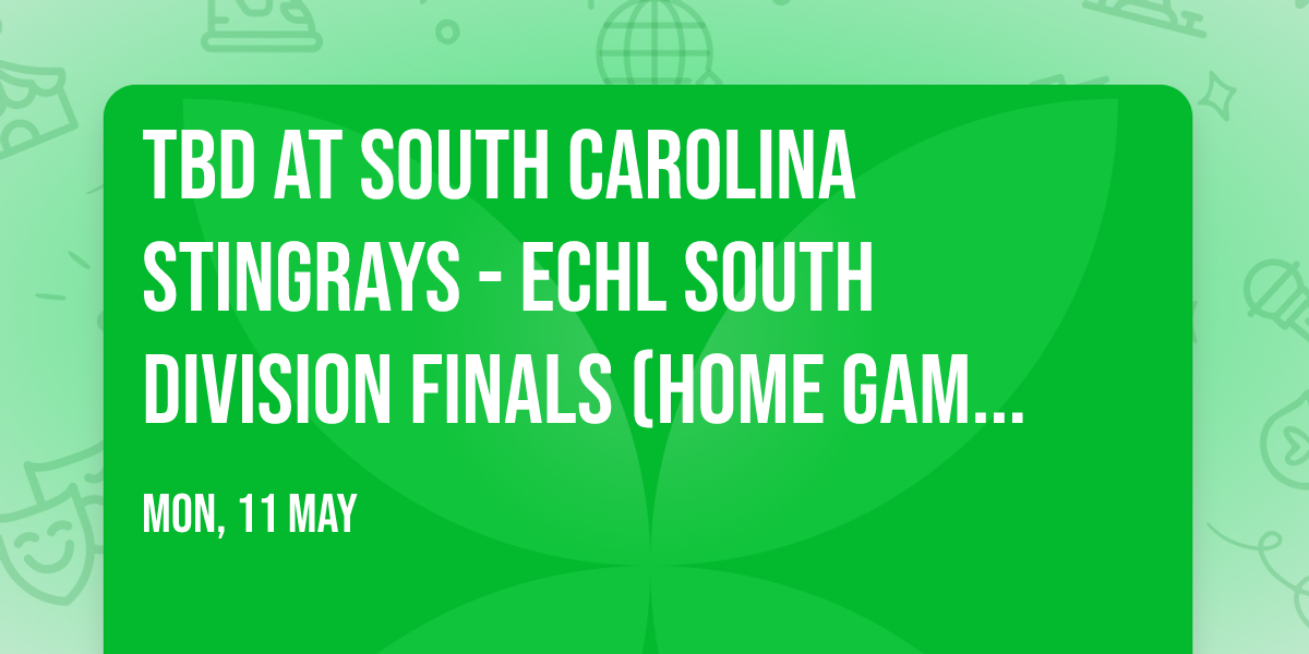 TBD at South Carolina Stingrays - ECHL South Division Finals (Home Game 3)