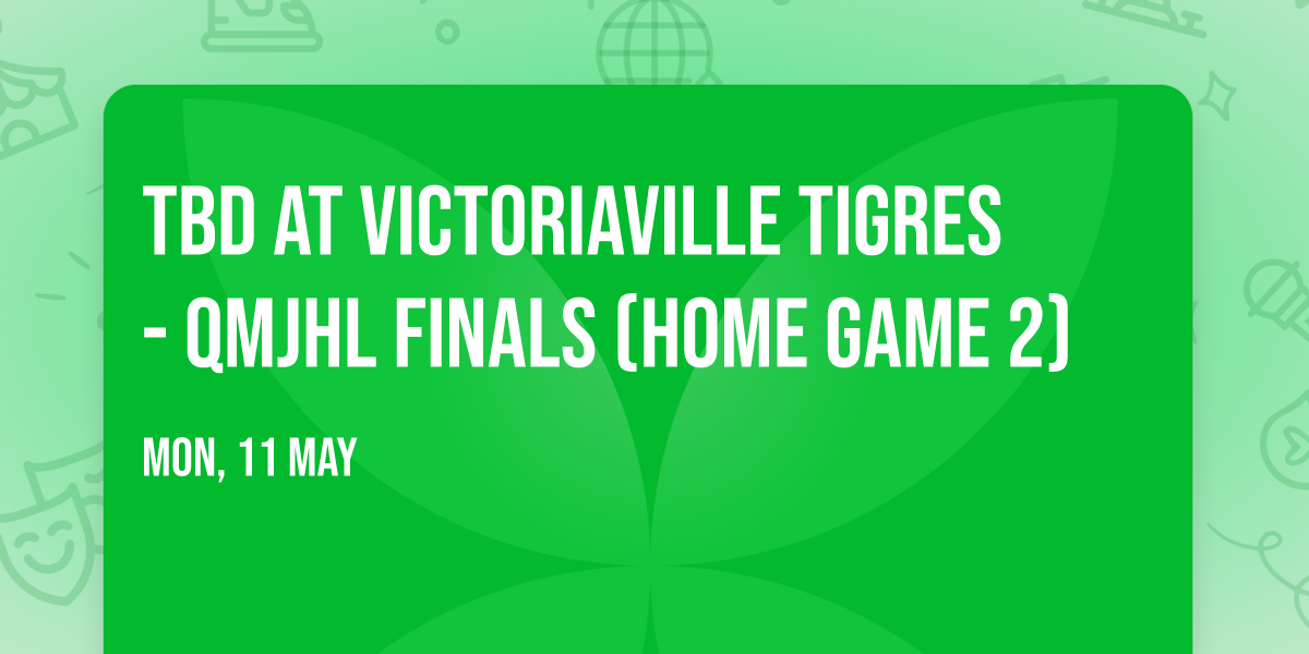 TBD at Victoriaville Tigres - QMJHL Finals (Home Game 2)