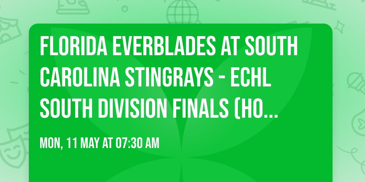 Florida Everblades at South Carolina Stingrays - ECHL South Division Finals (Home Game 3)