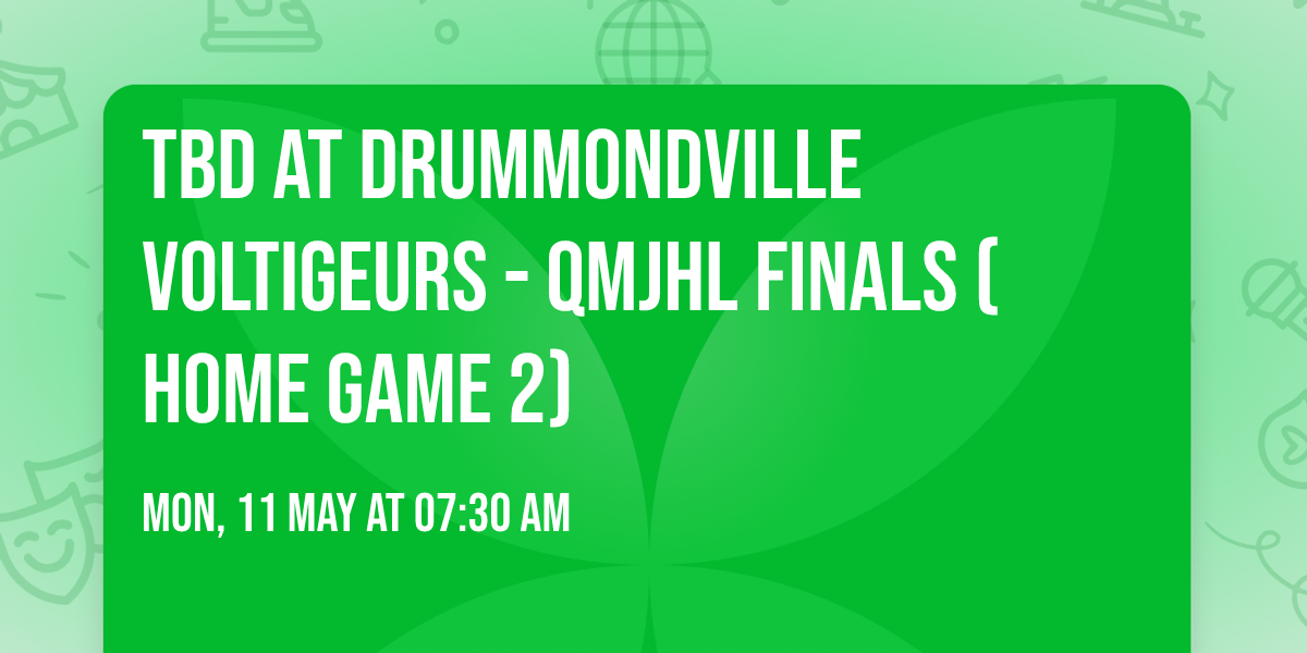 TBD at Drummondville Voltigeurs - QMJHL Finals (Home Game 2)