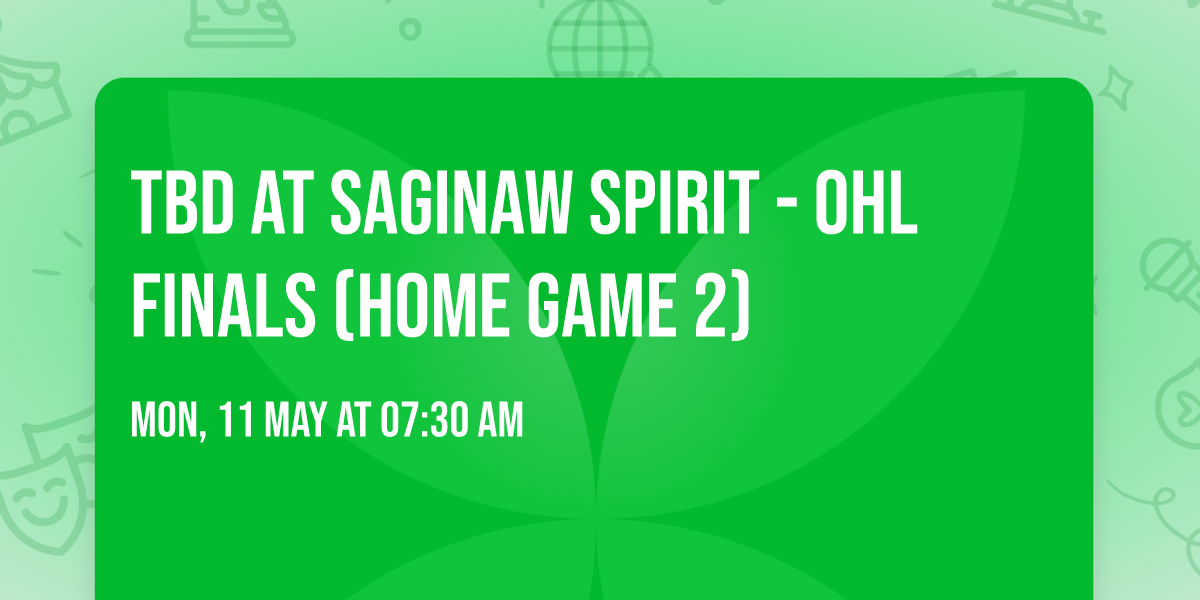 TBD at Saginaw Spirit - OHL Finals (Home Game 2)