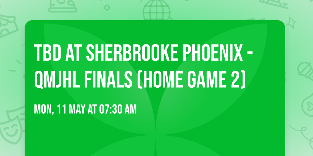 TBD at Sherbrooke Phoenix - QMJHL Finals (Home Game 2)