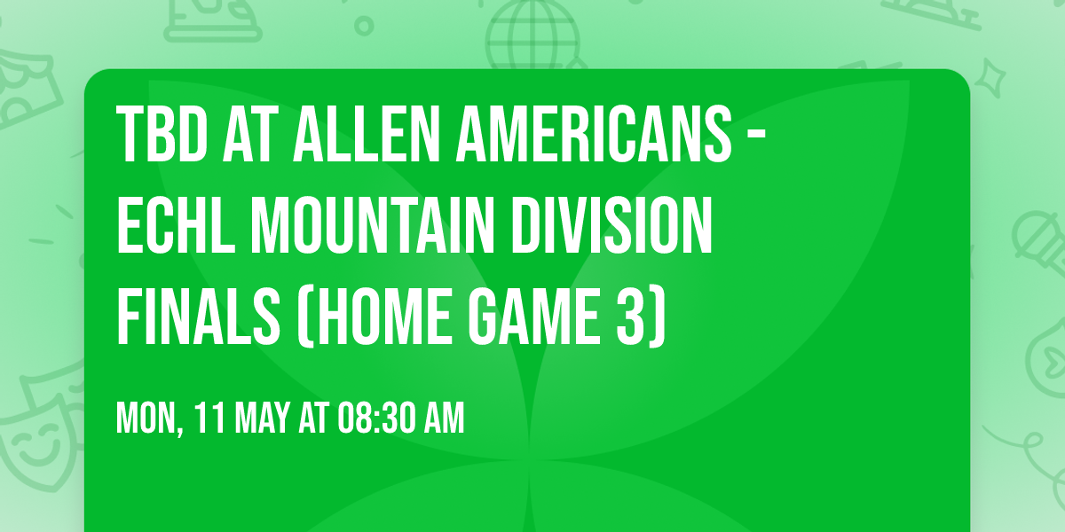 TBD at Allen Americans - ECHL Mountain Division Finals (Home Game 3)