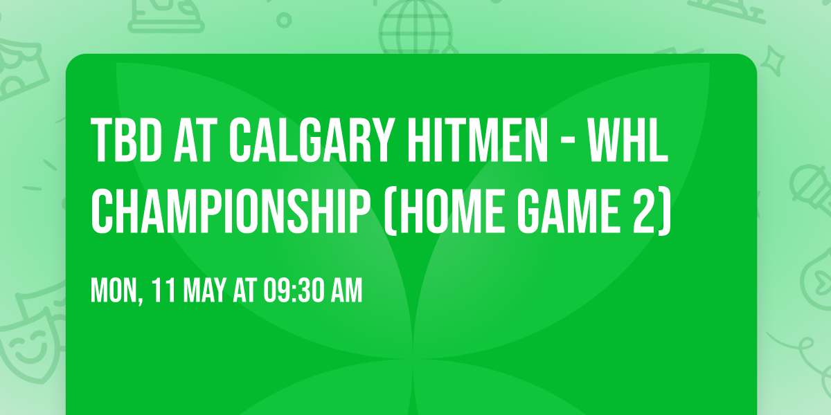 TBD at Calgary Hitmen - WHL Championship (Home Game 2)