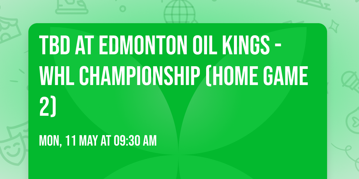 TBD at Edmonton Oil Kings - WHL Championship (Home Game 2)