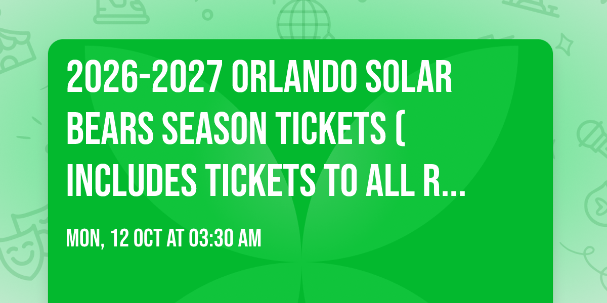 2026-2027 Orlando Solar Bears Season Tickets (Includes Tickets To All Regular Season Home Games)