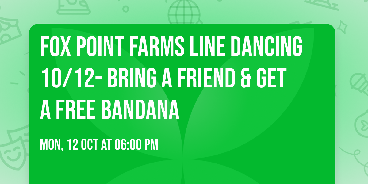 Fox Point Farms Line Dancing 10\/12- Bring a Friend & Get a Free Bandana
