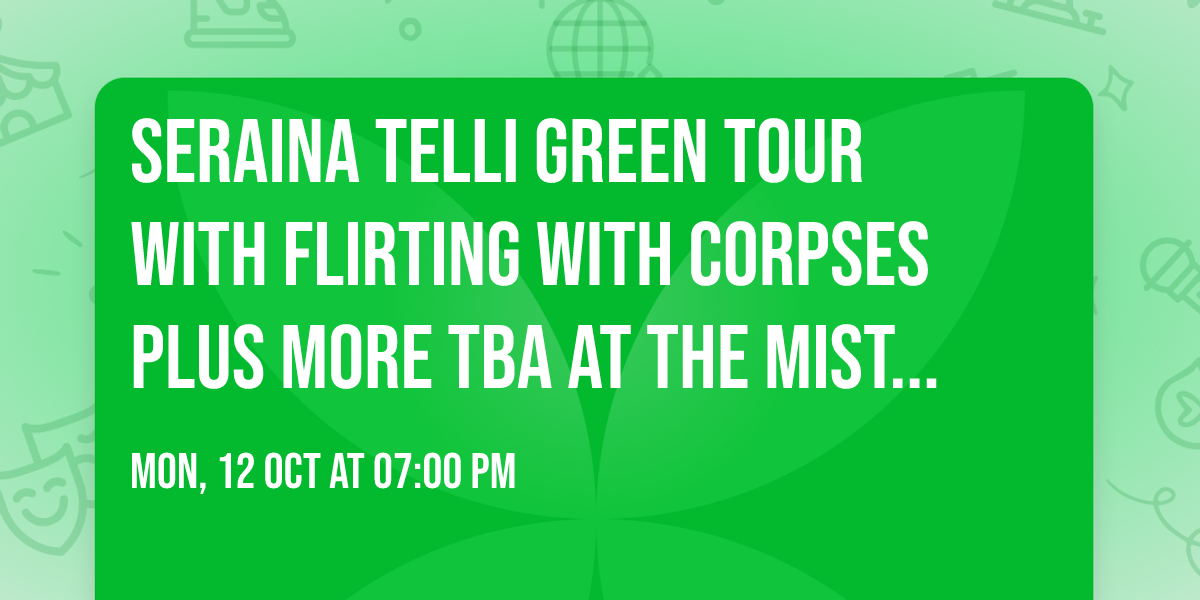 Seraina Telli Green Tour with Flirting With Corpses plus more TBA at the mist rolling inn