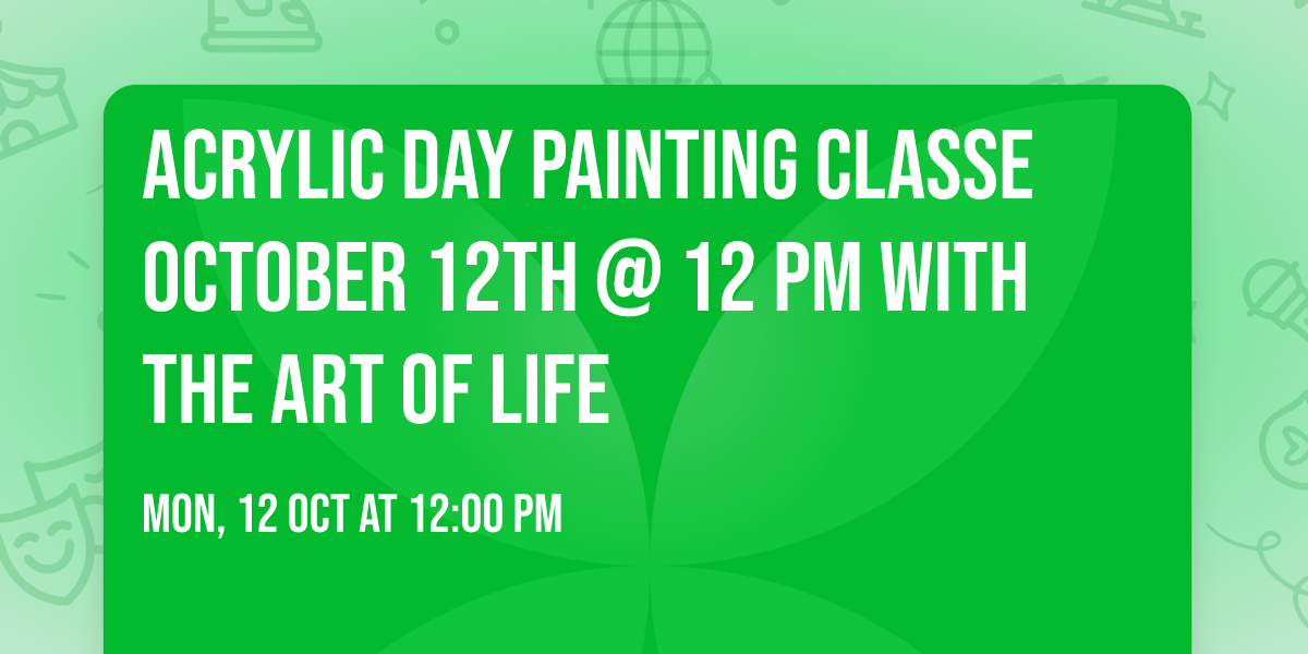 Acrylic day painting classe October 12th @ 12 pm  with The Art of Life 