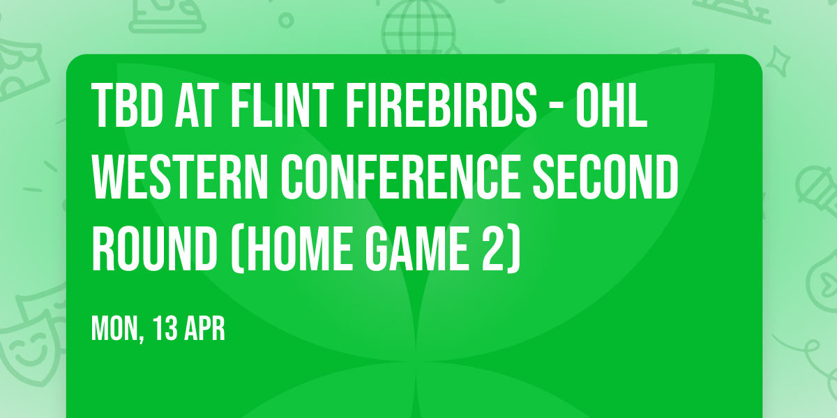 TBD at Flint Firebirds - OHL Western Conference Second Round (Home Game 2)
