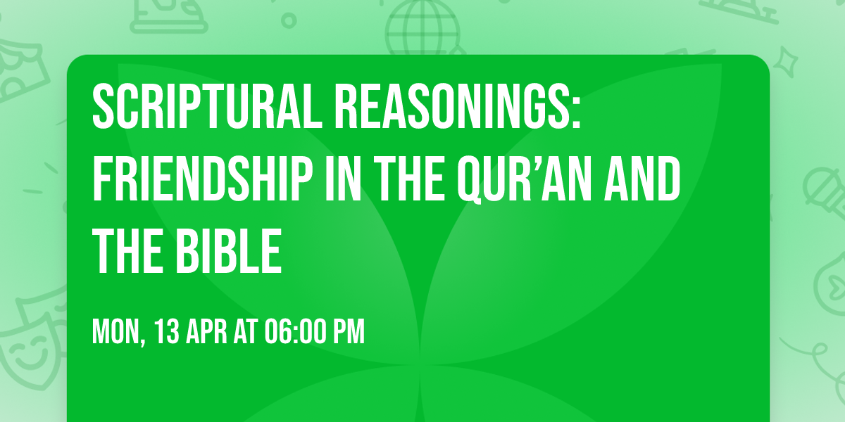 Scriptural Reasonings: Friendship in the Qur\u2019an and the Bible