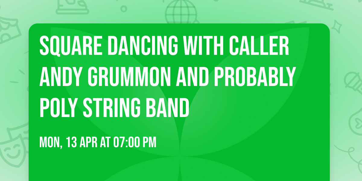 SQUARE DANCING with Caller Andy Grummon and Probably Poly String Band