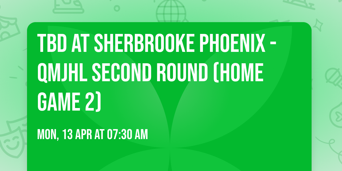 TBD at Sherbrooke Phoenix - QMJHL Second Round (Home Game 2)