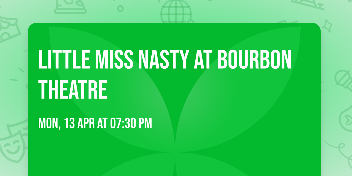 Little Miss Nasty at Bourbon Theatre