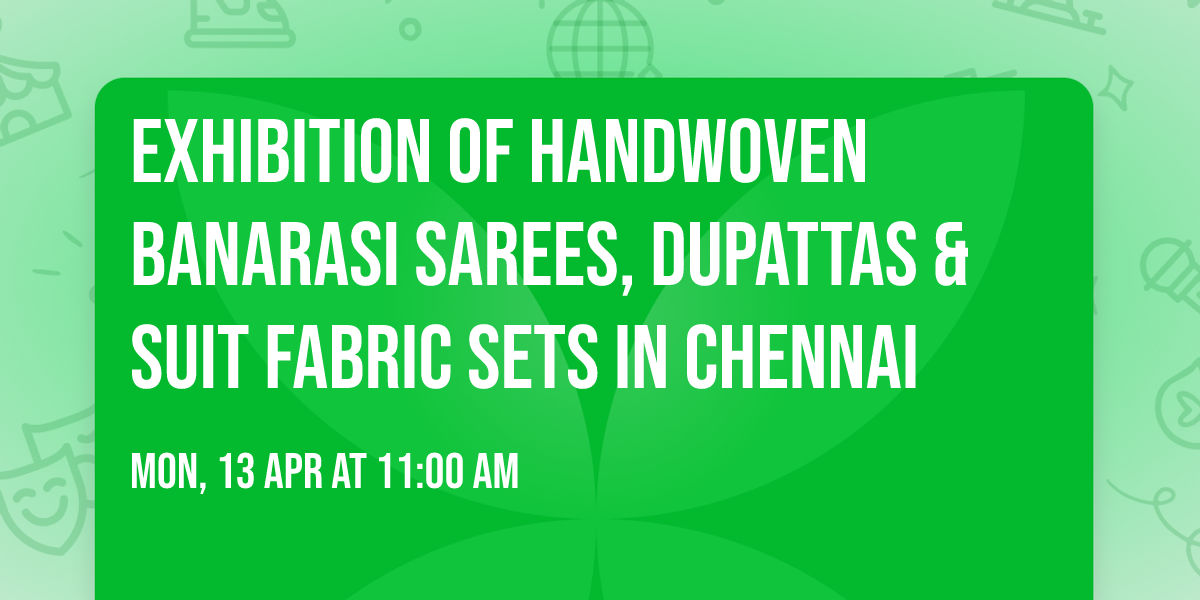 Exhibition of Handwoven Banarasi Sarees, dupattas & suit fabric sets in Chennai