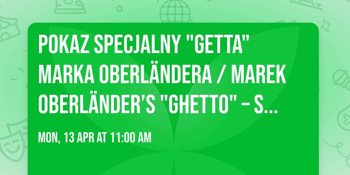Pokaz specjalny "Getta" Marka Oberl\u00e4ndera \/ Marek Oberl\u00e4nder\u2019s "Ghetto" \u2013 Special Presentation