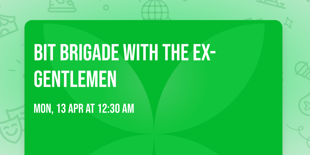 Bit Brigade with The Ex-Gentlemen