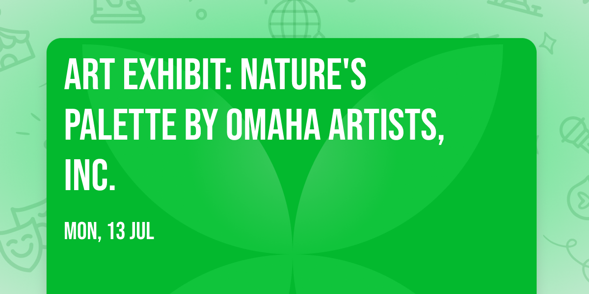 Art Exhibit: Nature's Palette by Omaha Artists, Inc.