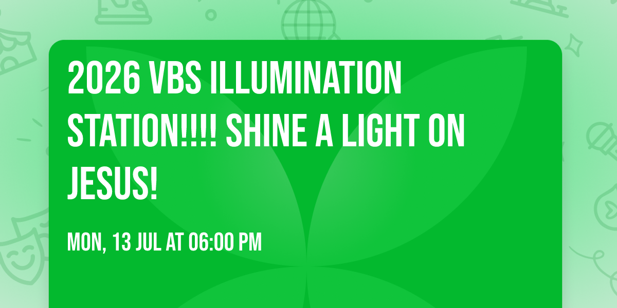 2026 VBS ILLUMINATION STATION!!!! SHINE A LIGHT ON JESUS! 