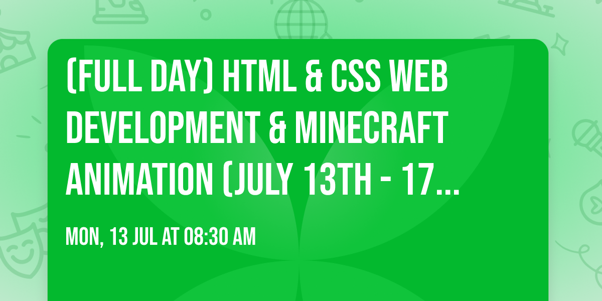 (Full day) HTML & CSS Web Development & Minecraft Animation (July 13th - 17th 8:30 am - 3:30 pm)