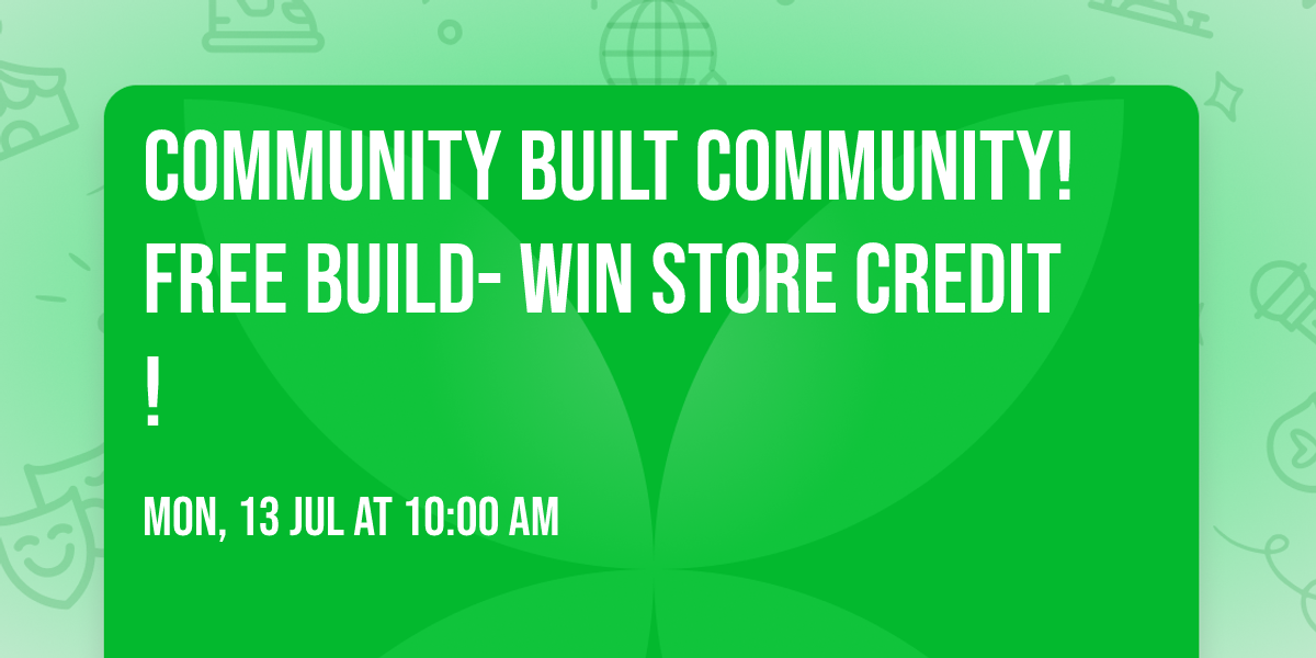 Community Built Community! Free build- win store credit! 