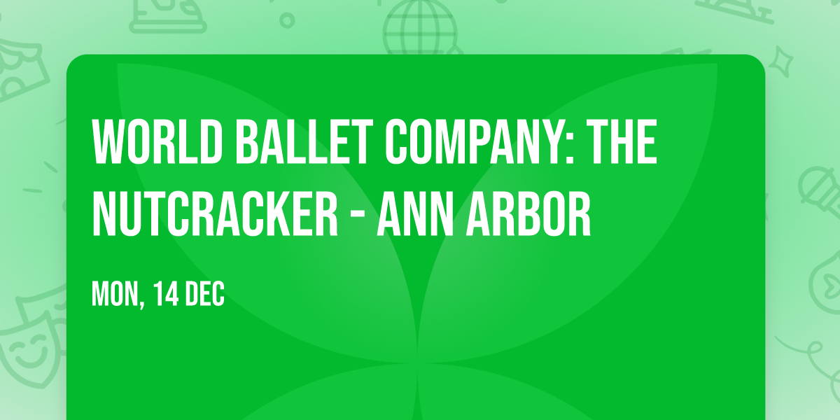 World Ballet Company: The Nutcracker - Ann Arbor