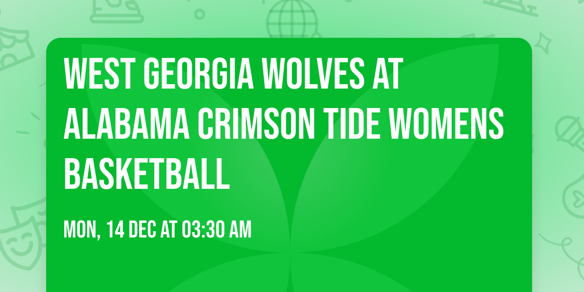 West Georgia Wolves at Alabama Crimson Tide Womens Basketball