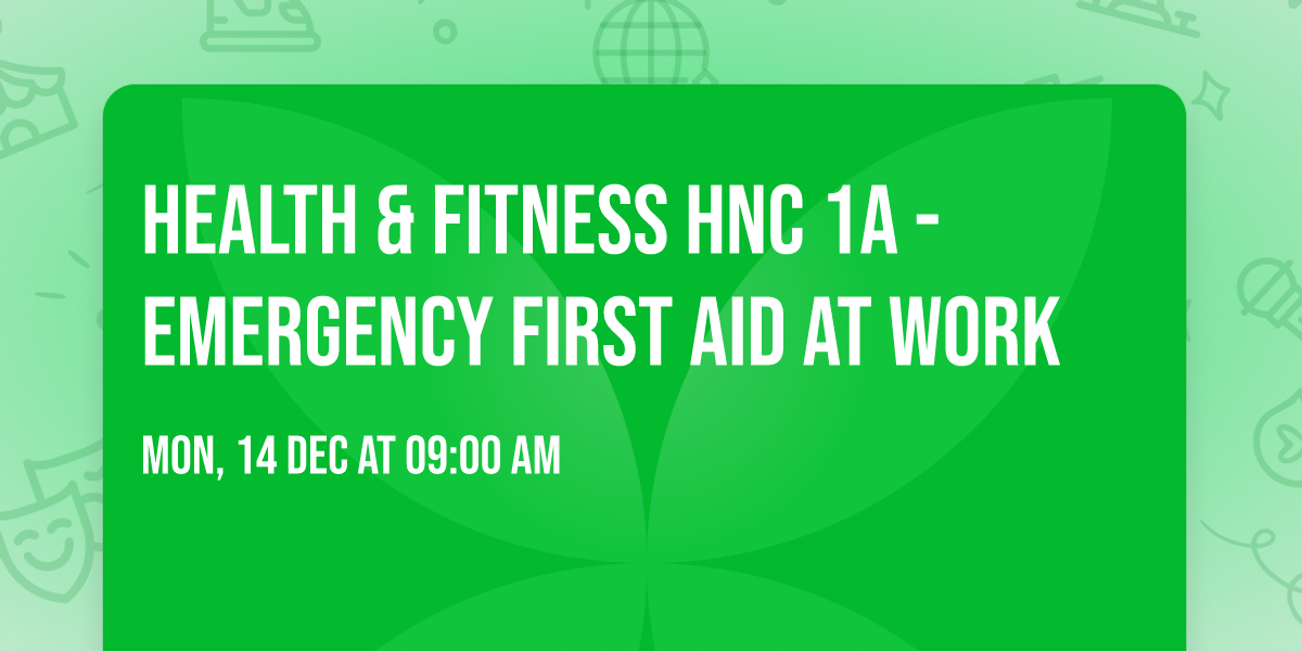 Health & Fitness HNC 1A - Emergency First Aid at Work