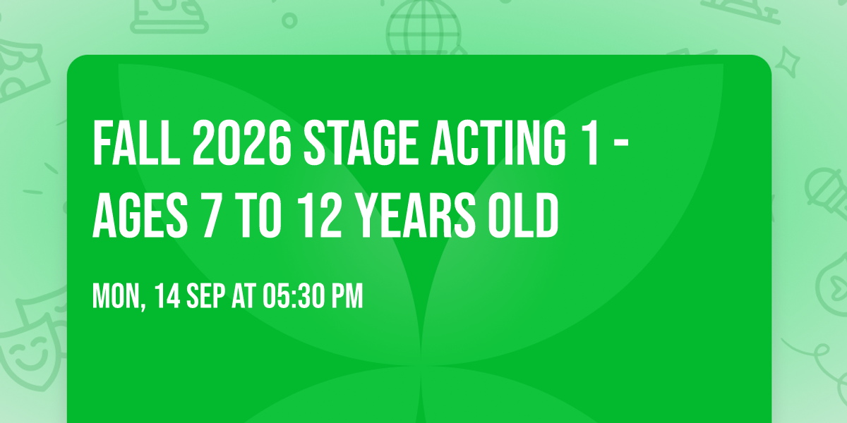 Fall 2026 Stage Acting 1 - ages 7 to 12 years old