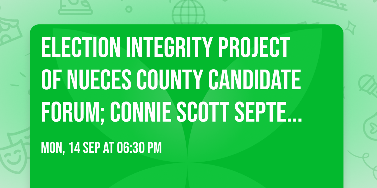 Election Integrity Project of Nueces County Candidate Forum; Connie Scott  September 14, 2026