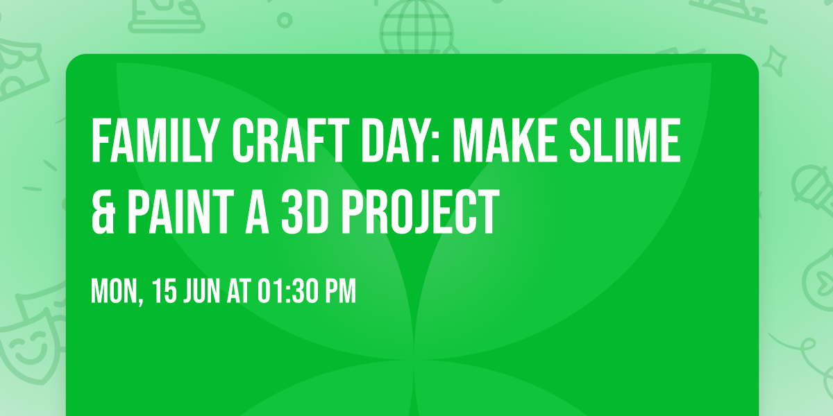 Family Craft Day: Make Slime & Paint a 3D Project
