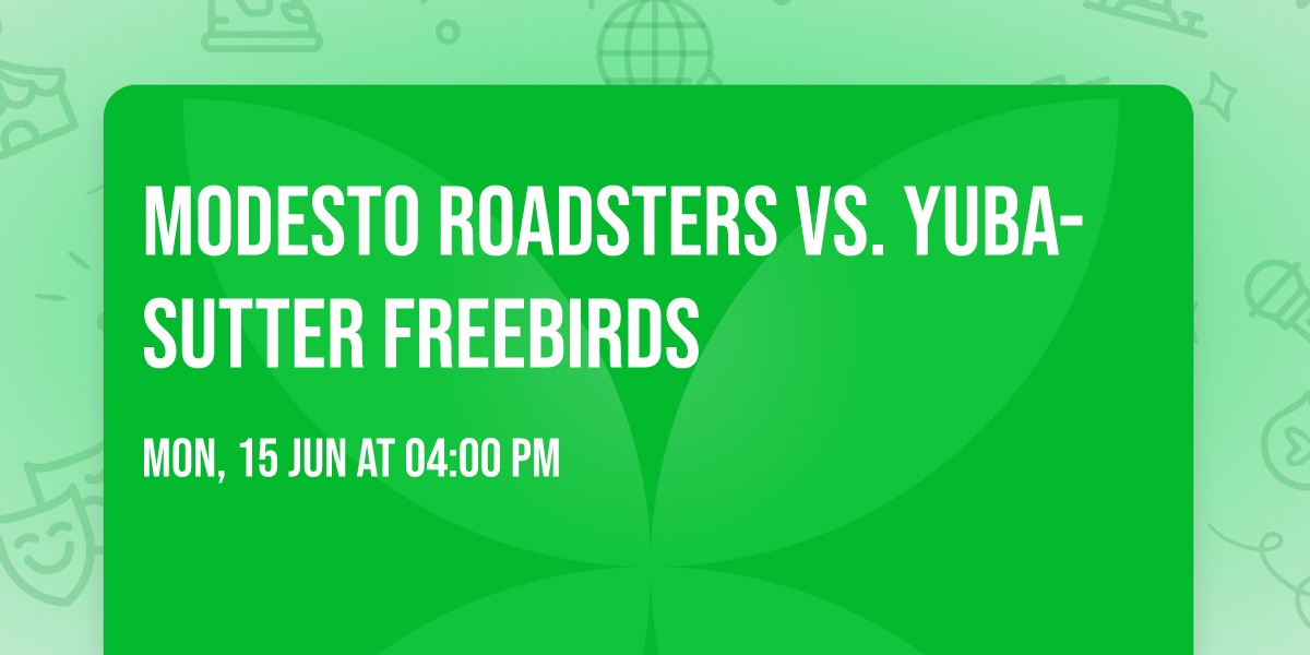 Modesto Roadsters vs. Yuba-Sutter Freebirds — John Thurman Field