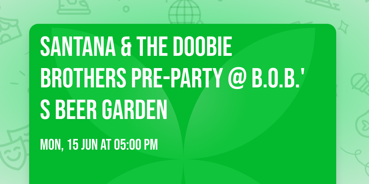 Santana & The Doobie Brothers Pre-Party @ B.O.B.'s Beer Garden