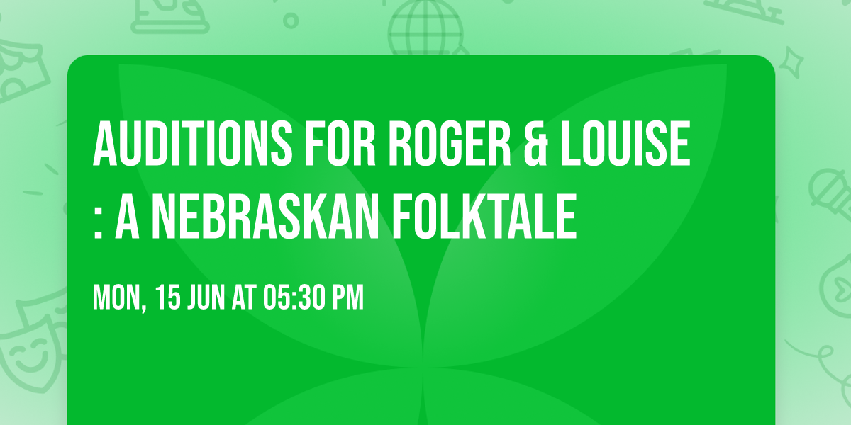 Auditions for Roger & Louise: A Nebraskan Folktale