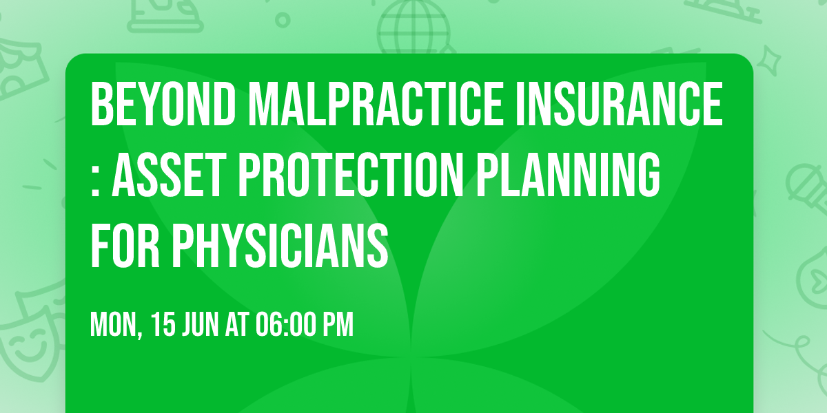 Beyond Malpractice Insurance: Asset Protection Planning for Physicians