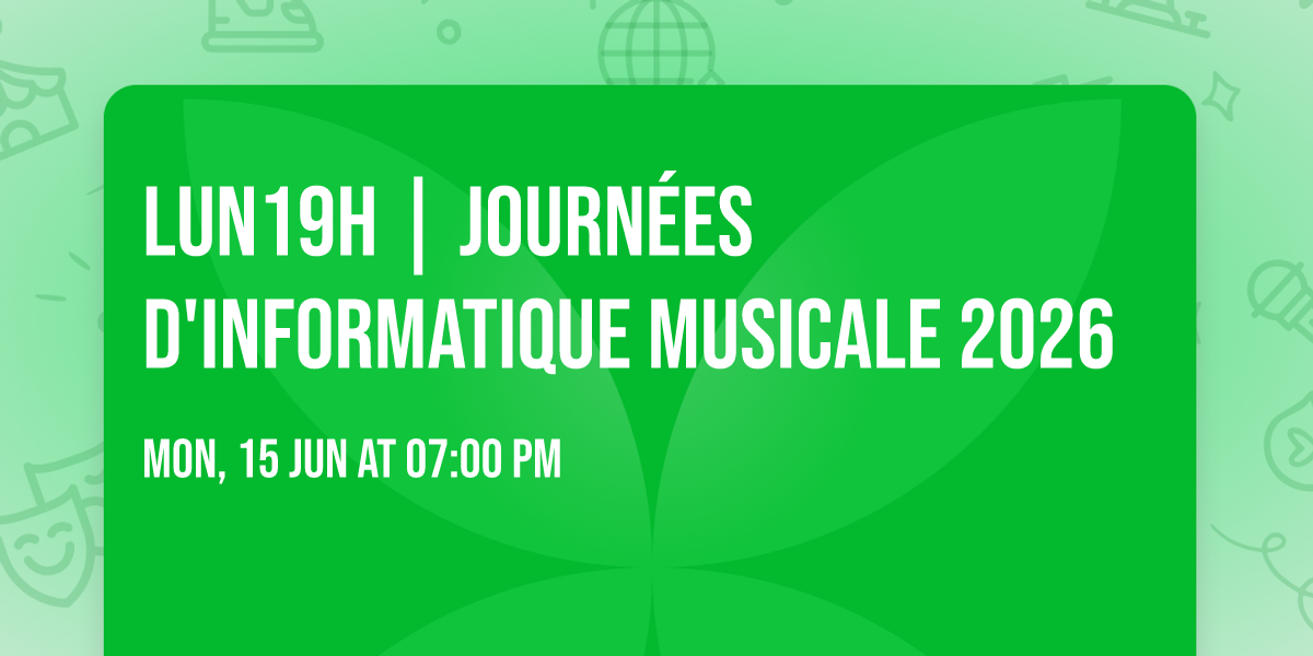 LUN19h | Journ\u00e9es d'Informatique Musicale 2026