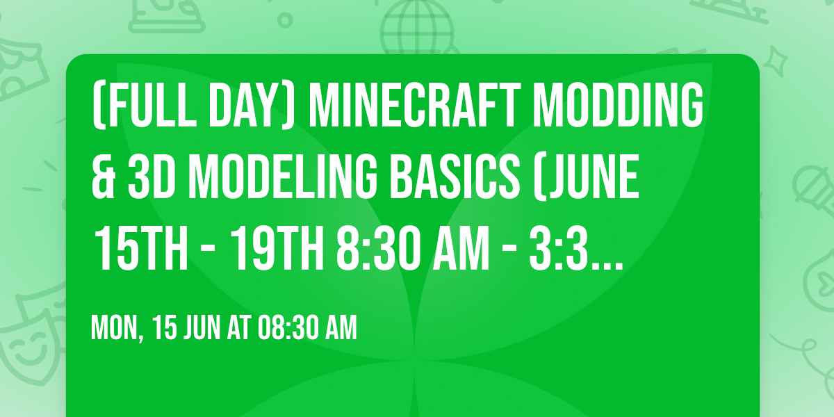 (Full day) Minecraft Modding & 3D modeling basics (June 15th - 19th 8:30 am - 3:30 pm)