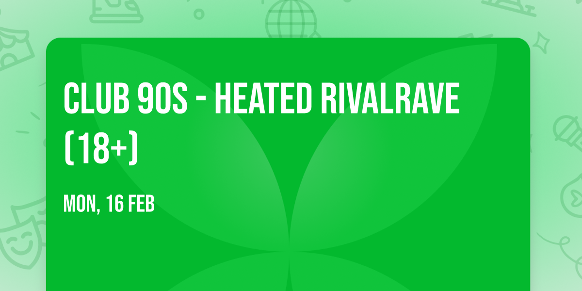 Club 90s - Heated RivalRave (18+)