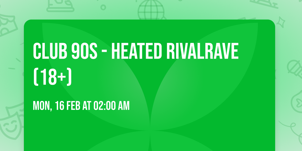 Club 90s - Heated RivalRave (18+)