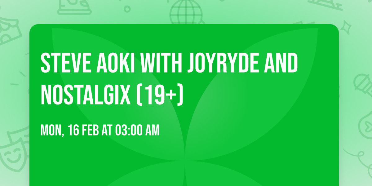 Steve Aoki with Joyryde and Nostalgix (19+)