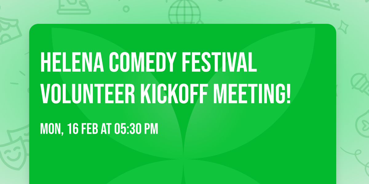 Helena Comedy Festival Volunteer Kickoff Meeting!