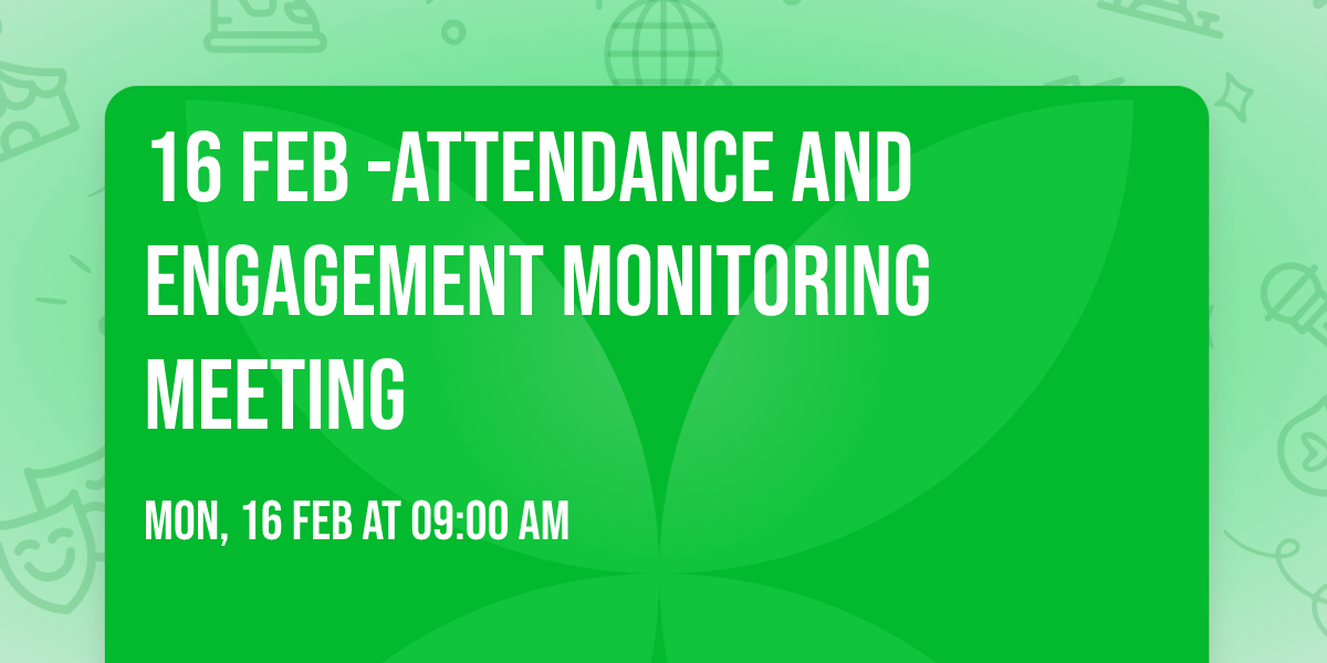 16 Feb -Attendance and Engagement monitoring meeting